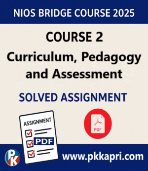 NIOS Bridge Course 2 Curriculum, Pedagogy and Assessment Solved Assignment (Internal Assessment 2025) PDF