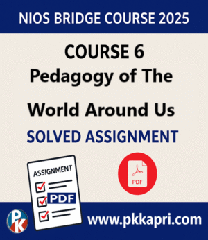 NIOS Bridge Course 6 Pedagogy of The World Around Us Solved Assignment (Internal Assessment 2025) PDF