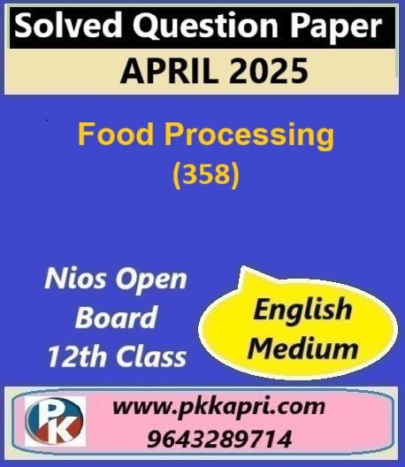 Nios Class 12 Food Processing (358) Solved Question Paper April 2025 Examination