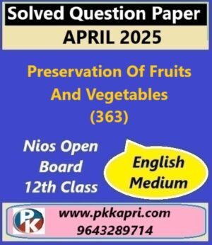 Nios Class 12 Preservation of Fruits And Vegetables (363) Solved Question Paper April 2025 Examination